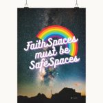 Das Poster-Motiv "Faith Spaces Must Be Safe Spaces" stellt sich gegen die Diskriminierungen, die von der christlichen Tradition ausgehen.