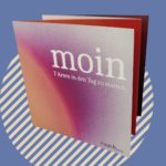 "moin – 7 Arten in den Tag zu starten" ist ein Folder mit sieben Ideen und Gebeten um gelassen, energetisch oder kreativ in den Tag zu starten.