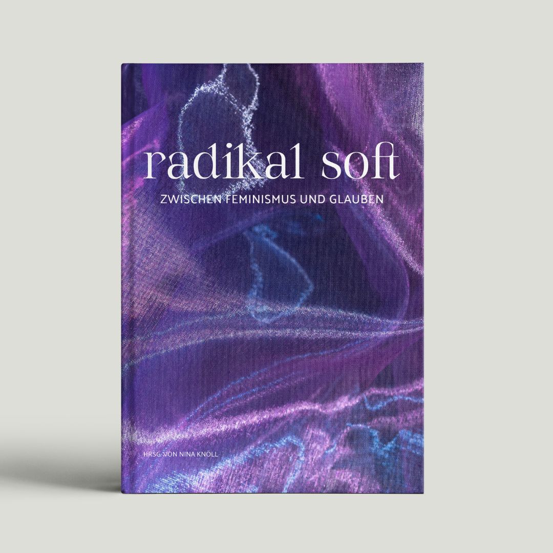 radikal soft. Zwischen Feminismus und Glauben – Buch