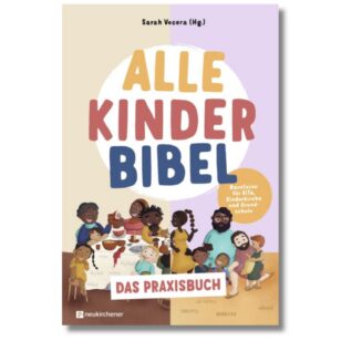 Alle-Kinder-Bibel – Das Praxisbuch: Inklusion und Vielfalt im Religionsunterricht der Grundschule