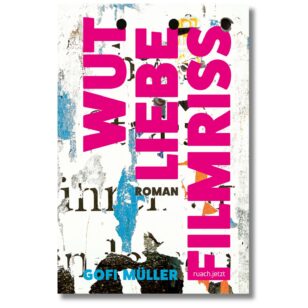 Wut. Liebe. Filmriss. - Roman von Gofi Müller